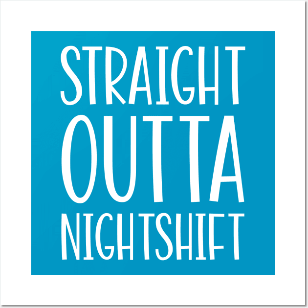 Straight Outta Nightshift Wall Art by colorsplash